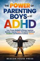 The Power of Parenting Boys with ADHD: Easy Proven Methods to Manage Impulsive Behavior, Improve Focus, Strengthen Emotional Resilience, and Reinforce Academic Success B0F9QZ2CFD Book Cover