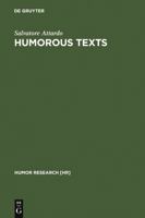 Humorous Texts: A Semantic and Pragmatic Analysis (Humor Research, 6) 311017068X Book Cover