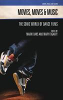 Movies, Moves and Music: The Sonic World of Dance Films 1845539583 Book Cover