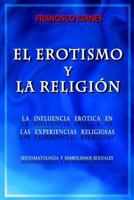 El Erotismo Y La Religion: La Influencia Erotica En Las Experiencias Religiosas 1539667235 Book Cover