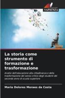 La storia come strumento di formazione e trasformazione: Analisi dell'educazione alla cittadinanza e della trasformazione del senso critico degli ... anno di scuola superiore (Italian Edition) 620390418X Book Cover