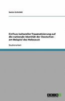 Einfluss kultureller Traumatisierung auf die nationale Identität der Deutschen - am Beispiel des Holocaust 3638831701 Book Cover