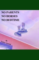 No Parents No Horses No Bedtime 1087856523 Book Cover