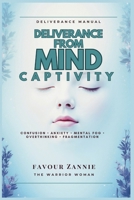 Deliverance from Mind Captivity: Confusion • Anxiety • Mental fog • Overthinking • Fragmentation B0GBWHB89Z Book Cover