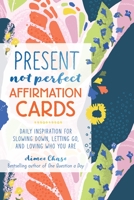 Present, Not Perfect Affirmation Cards: Daily Inspiration for Slowing Down, Letting Go, and Loving Who You Are 1250279615 Book Cover