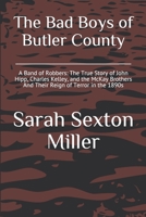 The Bad Boys of Butler County: A Band of Robbers: The True Story of John Hipp, Charles Kelley, and the McKay Brothers And Their Reign of Terror in the 1890s (Investigating Local Legends) B08C7785MT Book Cover
