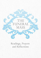 The Funeral Mass: Readings, Prayers and Reflections 1847302750 Book Cover