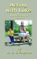 Acting with Luke: A Bible study in Acts 1-14 B08R98XWCY Book Cover