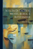 Scelta Di Facezie, Motti, Burle, E Buffonerie 1022330411 Book Cover