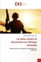 La lutte contre le terrorisme en Afrique Centrale: Étude de droit comparé Camerounais et Gabonais 6203427985 Book Cover