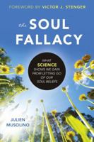 The Soul Fallacy: What Science Shows We Gain from Letting Go of Our Soul Beliefs 1616149620 Book Cover