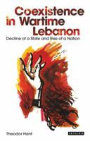 Co-Existence in Wartime Lebanon: Decline of a State and Rise of a Nation 1848857152 Book Cover