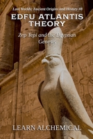 Edfu Atlantis Theory: Zep Tepi and the Egyptian Genesis (Lost Worlds: Ancient Origins and History) B0FR9ZVL79 Book Cover