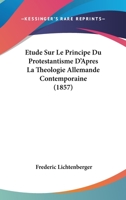 Etude Sur Le Principe Du Protestantisme D'Apres La Theologie Allemande Contemporaine (1857) 1246323397 Book Cover