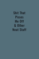 Shit That Pisses Me Off & Other Neat Stuff: Funny Office Notebook/Journal For Women/Men/Boss/Coworkers/Colleagues/Students: 6x9 inches, 100 Pages of ... lines for capturing your very best ideas! 1678645230 Book Cover