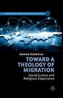 Toward a Theology of Migration: Social Justice and Religious Experience 1349486205 Book Cover