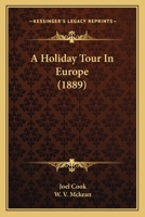 A Holiday Tour in Europe - Described in a Series of Letters Written for the Public Ledger During the Summer and Autumn of 1878 1533598746 Book Cover