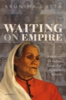 Waiting on Empire: A History of Indian Travelling Ayahs in Britain 0192848232 Book Cover