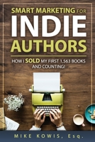 Smart Marketing for Indie Authors: How I Sold my First 1,563 Books and Counting! 099799469X Book Cover