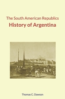 The South American Republics: History of Argentina 1689123273 Book Cover