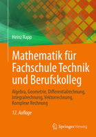 Mathematik für Fachschule Technik und Berufskolleg: Algebra, Geometrie, Differentialrechnung, Integralrechnung, Vektorrechnung, Komplexe Rechnung (German Edition) 3658485450 Book Cover