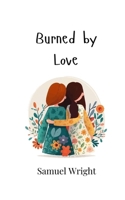 Burned by Love 9916947732 Book Cover