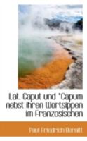Lat. Caput und *Capum nebst ihren Wortsippen im Franzosischen 1113028750 Book Cover