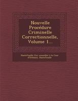 Nouvelle Procedure Criminelle Correctionnelle, Volume 1... 124994225X Book Cover