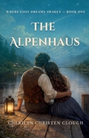 Alpenhaus : Where Lost Dreams Awaken Book One 1955663033 Book Cover