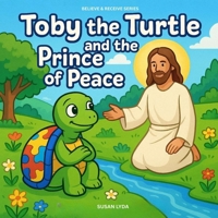 Toby the Turtle and the Prince of Peace (Believe and Receive) B0F8W3RVKG Book Cover