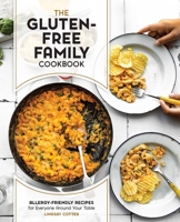 The Gluten-Free Family Cookbook: Allergy-Friendly Recipes for Everyone Around Your Table 0760380902 Book Cover