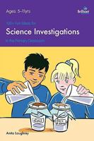 100+ Fun Ideas for Science Investigations in the Primary Classroom 1905780354 Book Cover