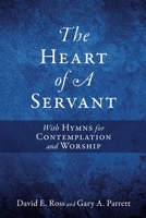 The Heart of A Servant: With Hymns for Contemplation and Worship 166285577X Book Cover