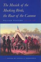The Musick of the Mocking Birds, the Roar of the Cannon: The Civil War Diary and Letters of William Winters 0803247737 Book Cover