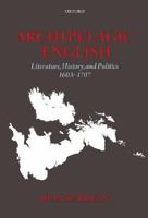 Archipelagic English: Literature, History, and Politics 1603-1707 0198183844 Book Cover