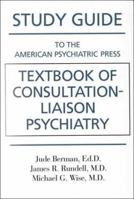 Study Guide to the American Psychiatric Press Textbook of Consultation-Liaison Psychiatry 0880488050 Book Cover