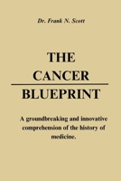 The Cancer Blueprint: A groundbreaking and innovative comprehension of the history of medicine. B0C1291Y7H Book Cover