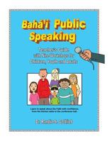 Baha'i Public Speaking: Teacher's Guide with Nine Workshops for Children, Youth and Adults 0982897987 Book Cover