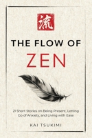 The Flow of Zen: 21 Short Stories on Being Present, Letting Go of Anxiety, and Living with Ease (The Zen Storyteller) 1954596391 Book Cover