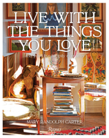 Live With the Things You Love: And You'll Live Happily Ever After 084784398X Book Cover