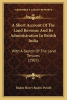 A Short Account of the Land Revenue and Its Administration in British India; with a Sketch of the L 1436749786 Book Cover