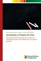 Juventude e Projeto de Vida: Um estudo interseccional dos modos de subjetivação de universitárias/os de origem popular 6139628970 Book Cover