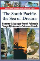 The South Pacific - the Sea of Dreams: Panama - Galapagos - French Polynesia - Tonga - Fiji - Vanuatu - Solomon Islands 1494313642 Book Cover