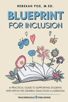 Blueprint for Inclusion : A Practical Guide to Supporting Students with IEPs in the General Education Classroom 1959419285 Book Cover