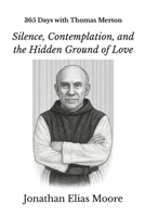 365 Days with Thomas Merton: Silence, Contemplation, and the Hidden Ground of Love B0FNVSCS3Q Book Cover