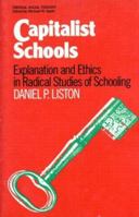 Capitalist Schools: Explanations and Ethics in Radical Studies of Schooling (Critical Social Thought) 0415903416 Book Cover