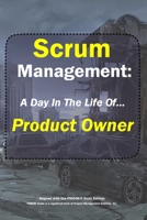 Scrum Management: Product Owner: A Day In The Life Of... 1724006339 Book Cover