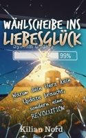 Wählscheibe ins Liebesglück: Warum dein Herz kein Update braucht, sondern eine REVOLUTION (German Edition) B0GQV96FRC Book Cover
