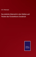 Das Eheliche Güterrecht In Den Städten Und Flecken Des Fürstenthums Osnabrück... 1247593525 Book Cover