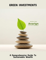 Green Investments: A Comprehensive Guide To Sustainable Wealth B0FQ2K4BZM Book Cover